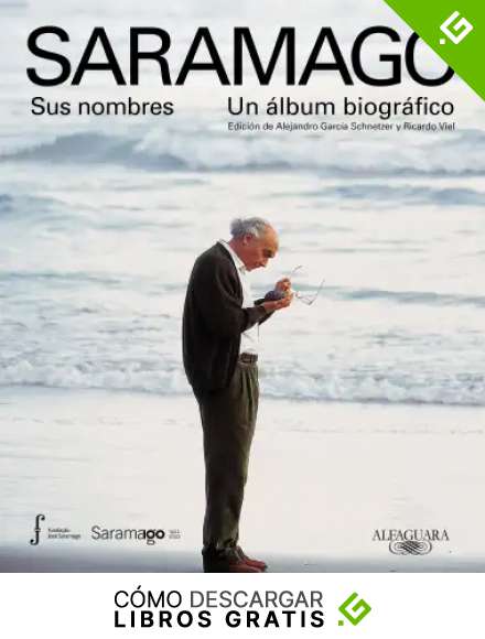 Saramago. Sus nombres. Un &aacute;lbum biogr&aacute;fico: Edici&oacute;n de Alejandro Garc&iacute;a Schnetzer y Ricardo Viel (Literaturas)