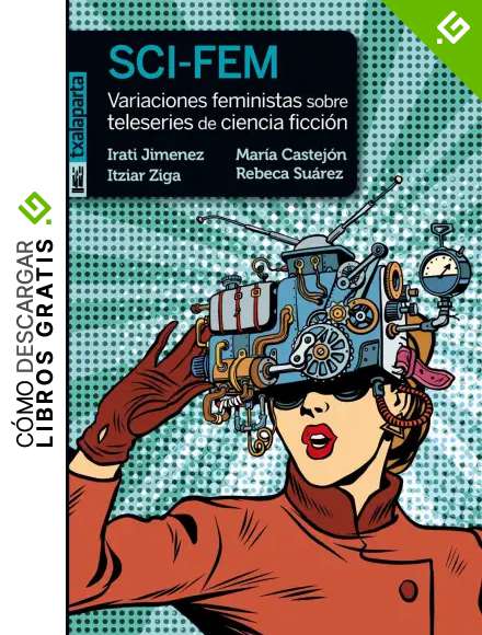 SCI-FEM: Variaciones feministas sobre teleseries de ciencia ficci&oacute;n (POLTSIKO)