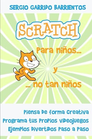 Scratch para ni&ntilde;os... Y no tan ni&ntilde;os: Aprende a pensar de forma creativa