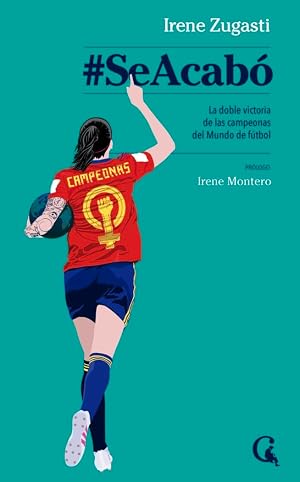 Se acab&oacute;: La doble victoria de las campeonas del Mundo de f&uacute;tbol: 11 (Escritos Contextatarios)