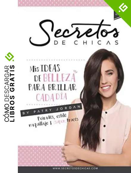 Secretos de chicas: Mis ideas de belleza para brillar cada d&iacute;a (No ficci&oacute;n ilustrados)