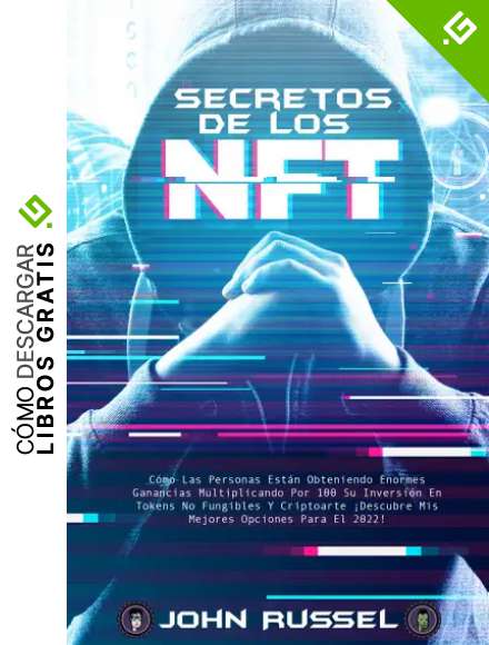 Secretos De Los Nft: C&oacute;mo Las Personas Est&aacute;n Obteniendo Enormes Ganancias Multiplicando Por 100 Su Inversi&oacute;n En Tokens No Fungibles Y Criptoarte &iexcl;Descubre Mis Mejores Opciones Para El 2022!