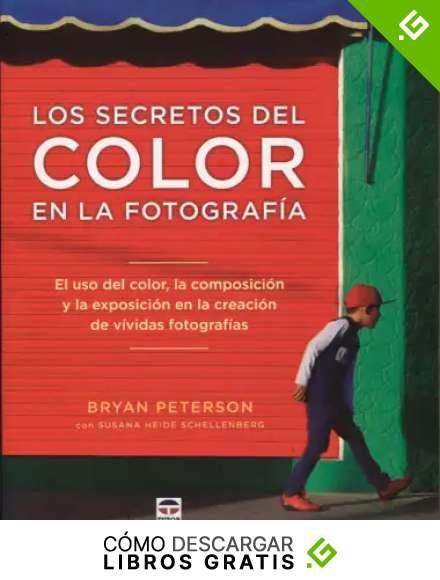 Secretos del color en la fotograf&iacute;a,Los: El uso del color, la composici&oacute;n y la exposici&oacute;nen la creaci&oacute;n de v&iacute;vidas fotograf&iacute;as