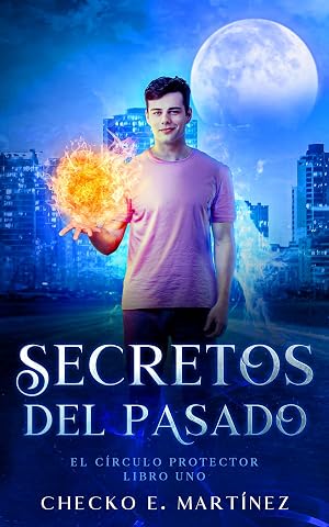 Secretos del Pasado: Una novela de fantasia, misterio y suspense (El Circulo Protector n&ordm; 1)