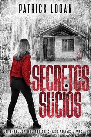 Secretos Sucios (Spanish Edition) (Un thriller del FBI de Chase Adams n&ordm; 11)