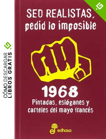Sed realistas, pedid lo imposible: 1968. Pintadas, esl&oacute;ganes y carteles del mayo franc&eacute;s (Otras obras)