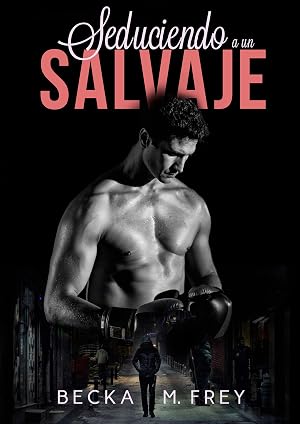 Seduciendo a un salvaje: Novela de romance contempor&aacute;neo y de boxeo (Seduciendo a deportistas n&ordm; 1)