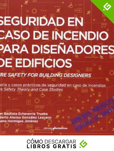 Seguridad En Caso De Incendio Para Dise&ntilde;adores De Edificios: Teor&iacute;a y casos pr&aacute;cticos de seguridad en caso de incendios (ARQUITECTURA)