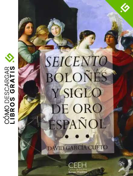 Seicento bolo&ntilde;&eacute;s y Siglo de Oro espa&ntilde;ol: El arte, la &eacute;poca, los protagonistas (Confluencias)