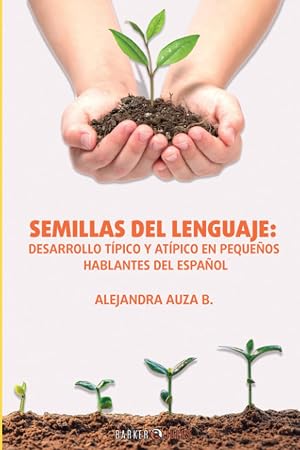 Semillas del Lenguaje: Desarrollo t&iacute;pico y at&iacute;pico en peque&ntilde;os hablantes del espa&ntilde;ol
