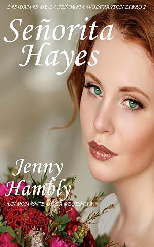 Se&ntilde;orita Hayes: Un romance de la Regencia (Las damas de la se&ntilde;orita Wolfraston n&ordm; 2)