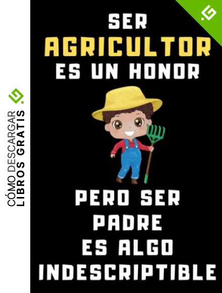Ser Agricultor Es Un Honor Pero Ser Padre Es Algo Indescriptible: Cuaderno De Anotaciones Ideal Para Agricultores - 120 P&aacute;ginas