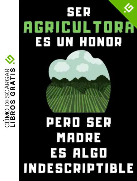Ser Agricultora Es Un Honor Pero Ser Madre Es Algo Indescriptible: Cuaderno De Notas Ideal Para Agricultoras - 120 P&aacute;ginas