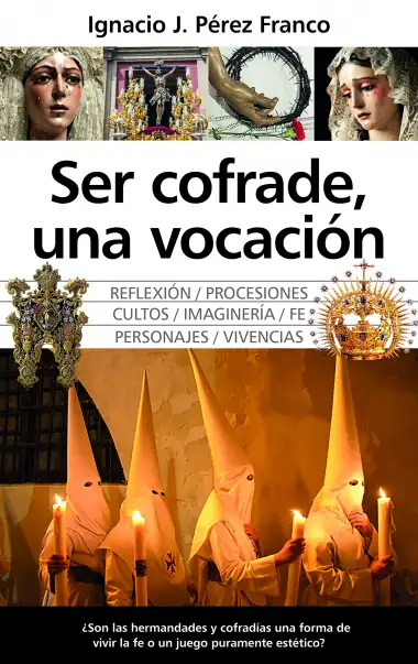 Ser cofrade, una vocaci&oacute;n (Andaluc&iacute;a)