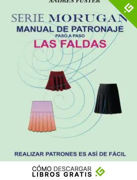 Serie Morugan manual de patronaje: Las faldas: Volume 1