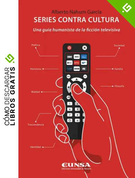 Series Contra Cultura: Una gu&iacute;a humanista de la ficci&oacute;n televisiva (Fuera de colecci&oacute;n)