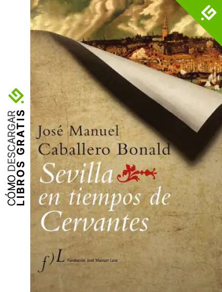 Sevilla en tiempos de Cervantes (CIUDADES H&ordf;)
