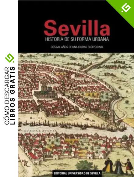 Sevilla. Historia de su forma urbana: Dos mil a&ntilde;os de una ciudad excepcional: 52 (Abierta)