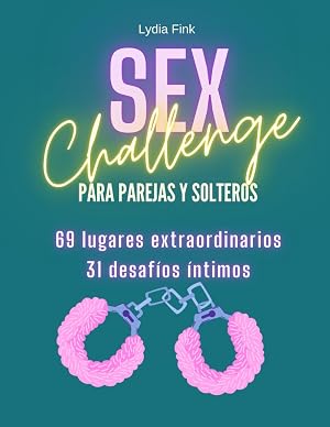 Sex Challenge para parejas y solteros: 69 lugares extraordinarios et 31 desaf&iacute;os &iacute;ntimos