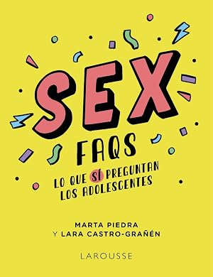 Sex FAQS. Lo que S&Iacute; preguntan los adolescentes (LAROUSSE - Infantil / Juvenil)