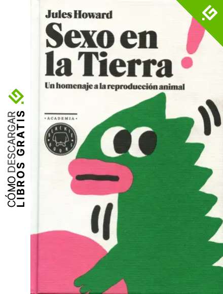 Sexo En La Tierra. Un Homenaje A La Reproducci&oacute;n Animal (Academia Blackie Books)