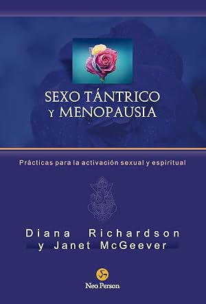 Sexo t&aacute;ntrico y menopausia: Pr&aacute;cticas para la activaci&oacute;n sexual y espiritual (Neo-Sex)