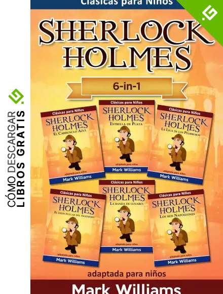 Sherlock Holmes adaptado para ni&ntilde;os 6 in-1 : El Carbunclo Azul, Estrella de Plata, La Liga de los Pelirrojos, El Dedo Pulgar del Ingeniero, La Banda de ... (Cl&aacute;sicos para Ni&ntilde;os : Sherlock Holmes)