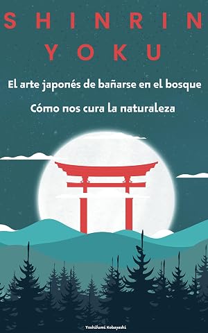 Shinrin Yoku: Como nos cura la naturaleza - El arte japon&eacute;s de ba&ntilde;arse en el bosque