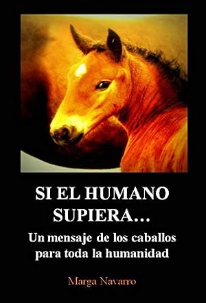 SI EL HUMANO SUPIERA... Un mensaje de los caballos para toda la humanidad