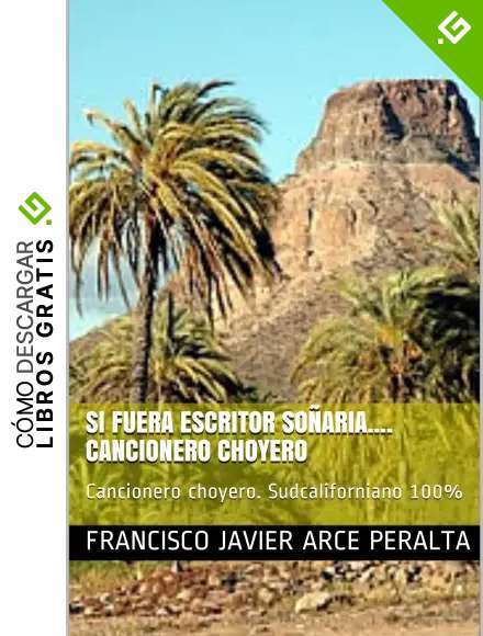 SI FUERA ESCRITOR SO&Ntilde;ARIA.... Cancionero Choyero: Cancionero choyero. Sudcaliforniano 100% (Versos choyeros n&ordm; 1)