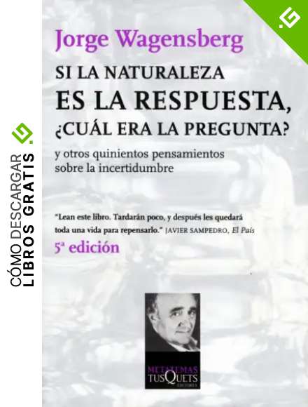 Si la naturaleza es la respuesta, &iquest;cu&aacute;l era la pregunta?: y otros quinientos pensamientos (Metatemas)
