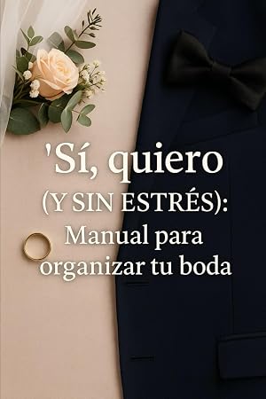 &ldquo;S&iacute;, quiero (y sin estr&eacute;s): manual para organizar tu boda&rdquo;
