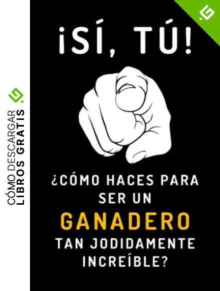 &iexcl;S&iacute;, T&uacute;! &iquest;C&oacute;mo Haces Para Ser Un Ganadero Tan Jodidamente Incre&iacute;ble?: Cuaderno De Notas Perfecto Para Regalar A Tu Ganadero Favorito - 120 P&aacute;ginas