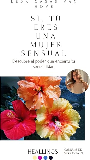 S&iacute;, t&uacute; eres una mujer sensual: Descubre el poder que encierra tu sensualidad (C&aacute;psulas de Psicologia de Leda Casas n&ordm; 1)