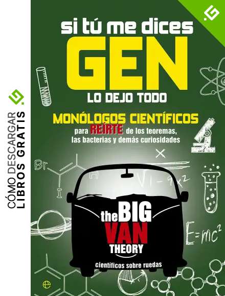 Si tu me dices Gen&hellip;: Mon&oacute;logos cient&iacute;ficos para reirte de los teoremas, las bacterias y dem&aacute;s curiosidades (Fuera de colecci&oacute;n)