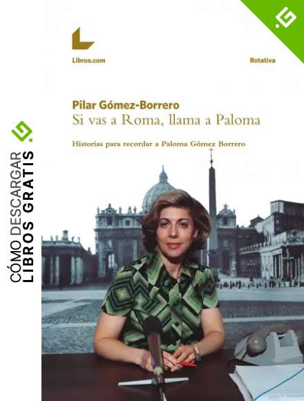 Si vas a Roma, llama a Paloma: Historias para recordar a Paloma G&oacute;mez Borrero (Colecci&oacute;n Rotativa)