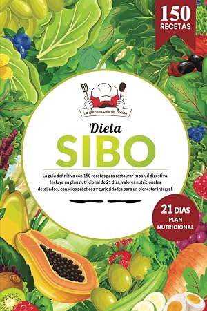 SIBO | La gu&iacute;a definitiva con 150 recetas saludables para restaurar tu salud digestiva. Libro cocina f&aacute;cil y saludable para un bienestar integral.: ... de 21 d&iacute;as y valores nutricionales.