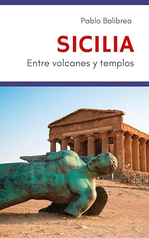 Sicilia: Entre Volcanes y Templos (Confesiones de un Viajero)