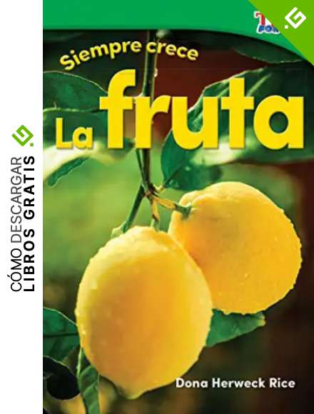 Siempre crece: La fruta (Always Growing: Fruit) (TIME FOR KIDS&reg; Nonfiction Readers)