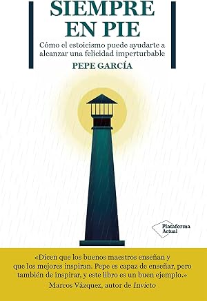 Siempre en pie: C&oacute;mo el estoicismo puede ayudarte a alcanzar una felicidad imperturbable