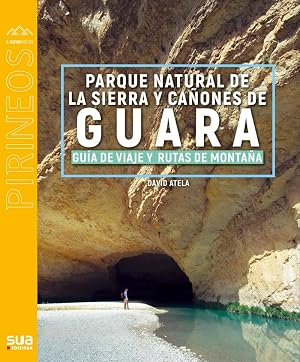 Sierra de Guara: Gu&iacute;a de viaje y rutas de monta&ntilde;a: 143 (El mundo de los Pirineos)