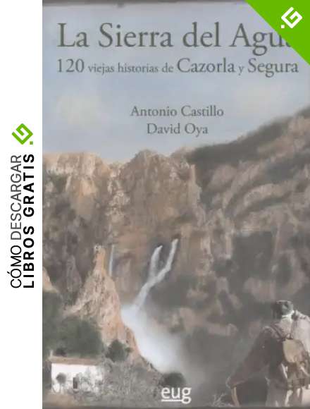 Sierra del Agua,La: 120 viejas historias de Cazorla y Segura