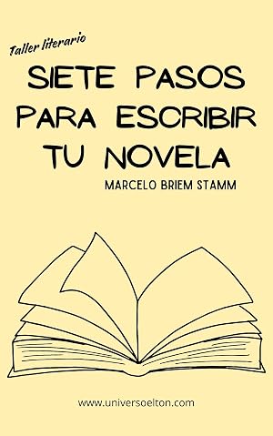 Siete pasos para escribir tu novela: Taller Literario (Universo Elton)
