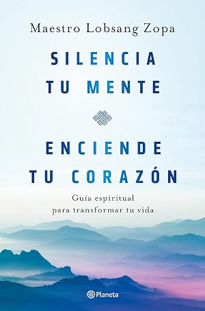 Silencia tu mente, enciende tu coraz&oacute;n: Gu&iacute;a espiritual para transformar tu vida (Pr&aacute;cticos)