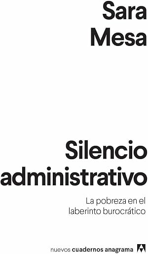 Silencio administrativo: La pobreza en el laberinto burocr&aacute;tico: 14 (Nuevos Cuadernos Anagrama)