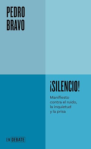 &iexcl;Silencio!: Manifiesto contra el ruido, la inquietud y la prisa (ENDEBATE)