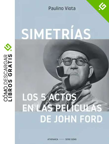 Simetr&iacute;as. Los 5 Actos En Las Pel&iacute;culas De John Ford: 10 (Cine)