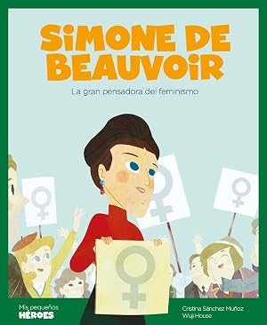 Simone De Beauvoir: La gran pensadora del feminismo: 5 (Mis peque&ntilde;os h&eacute;roes)