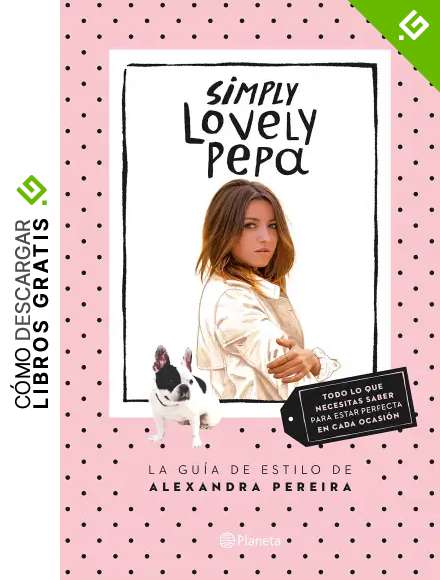 Simply Lovely Pepa: La gu&iacute;a de estilo de Alexandra Pereira (Pr&aacute;cticos)