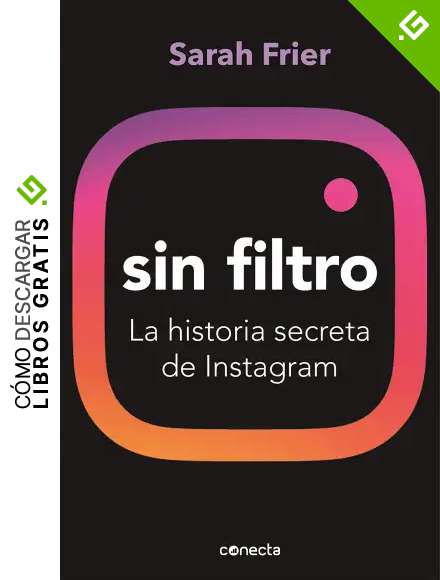 Sin filtro: La historia secreta de Instagram (Conecta)